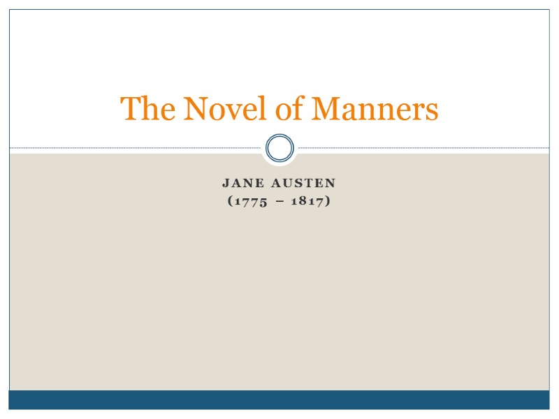 Jane Austen (1775 – 1817) The Novel of Manners